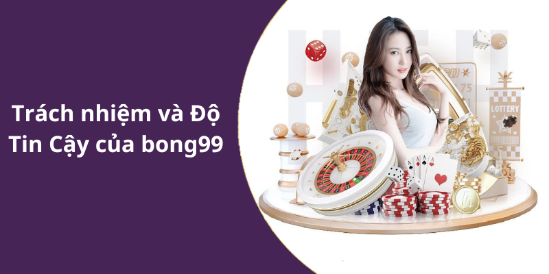 Trách nhiệm và Độ Tin Cậy của bong99